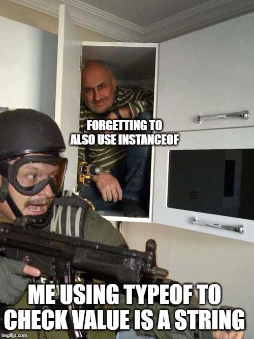 Make sure you use both typeof and instanceof